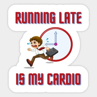 Running Late Is My Cardio Sticker